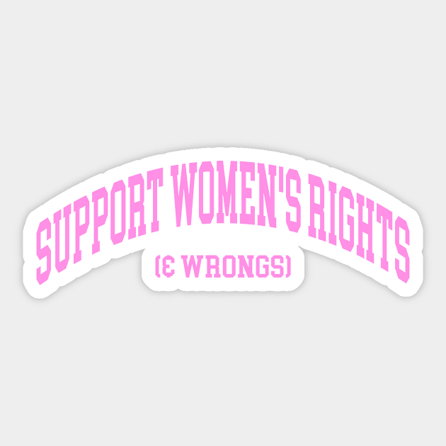 Support Women's Rights & Wrongs Unisex Shirt Or Crewneck, Funny Feminist Feminism Sweatshirt - Streetwear Fashion Y2K Clothing Sticker by ILOVEY2K